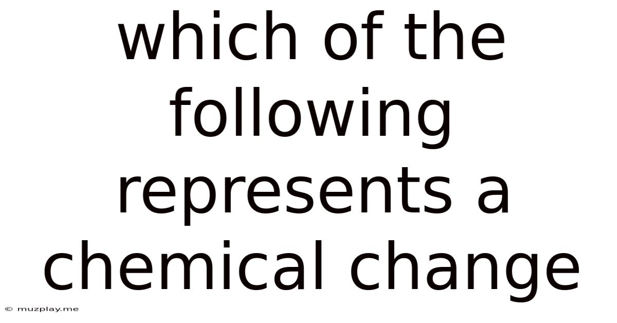 Which Of The Following Represents A Chemical Change