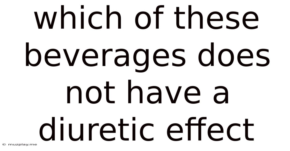 Which Of These Beverages Does Not Have A Diuretic Effect