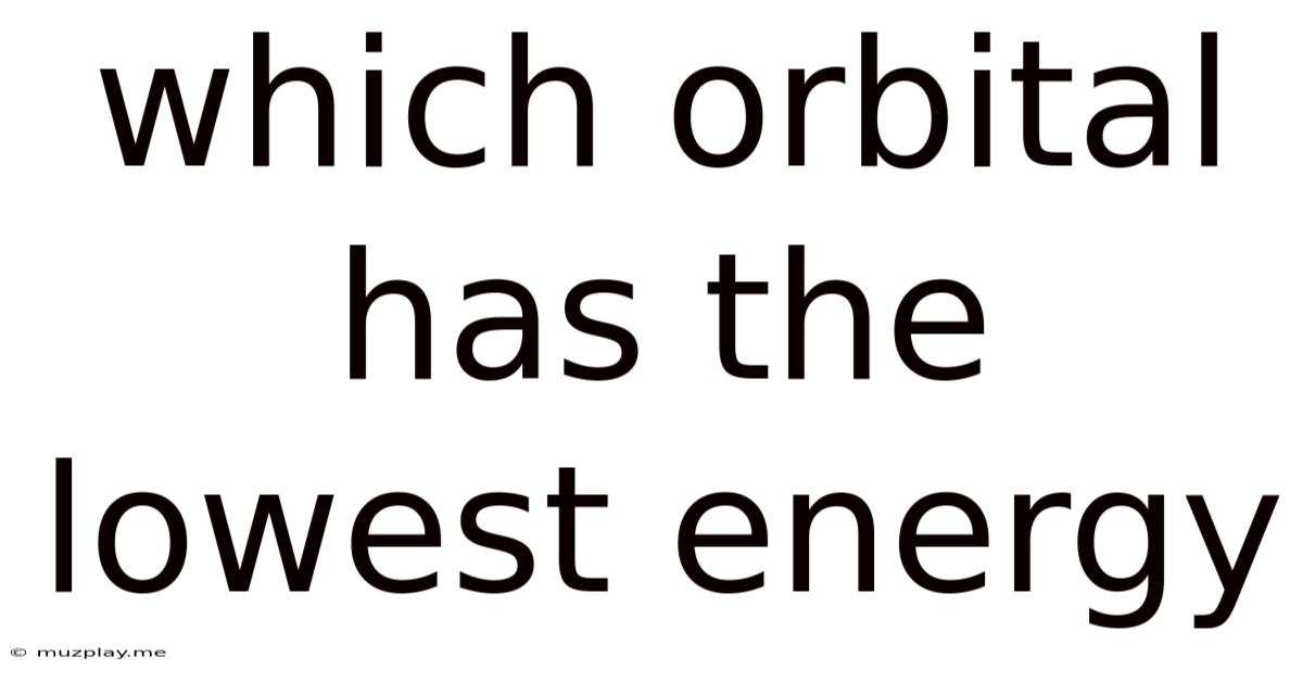 Which Orbital Has The Lowest Energy