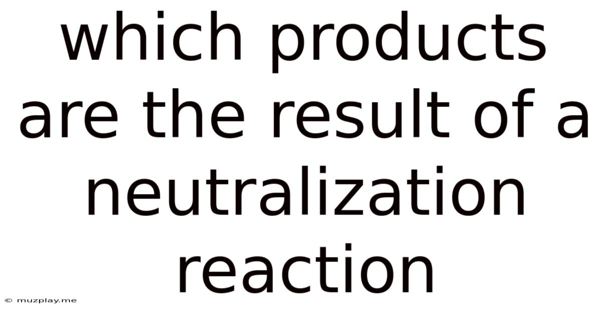 Which Products Are The Result Of A Neutralization Reaction