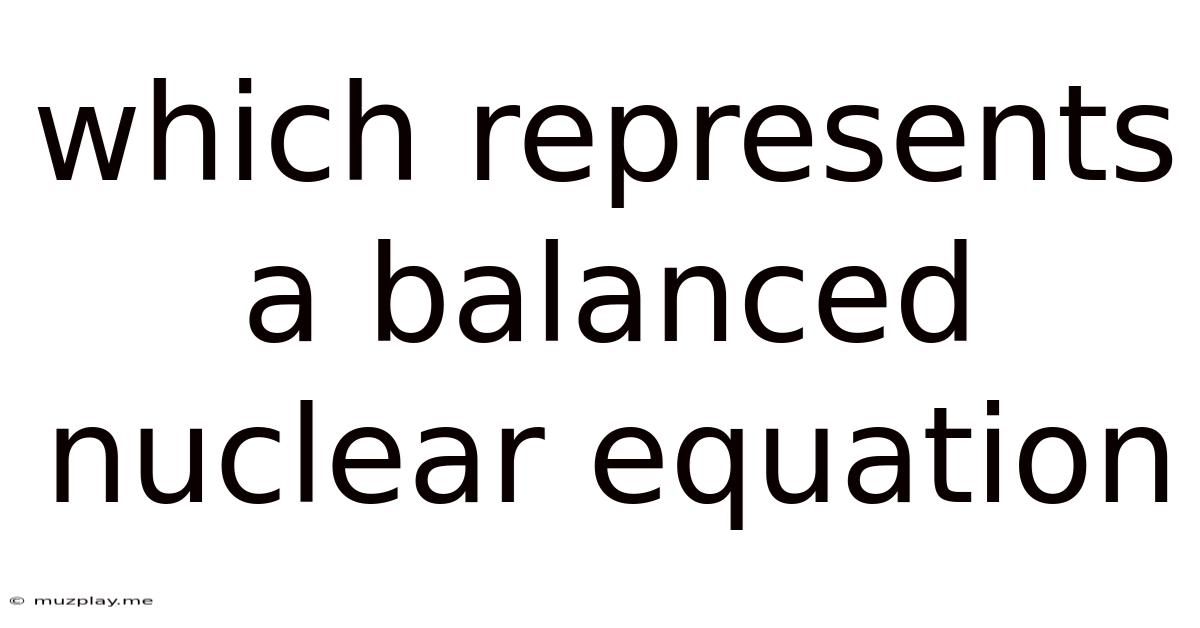 Which Represents A Balanced Nuclear Equation