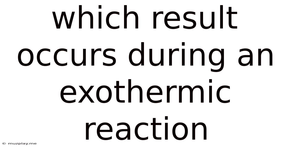 Which Result Occurs During An Exothermic Reaction