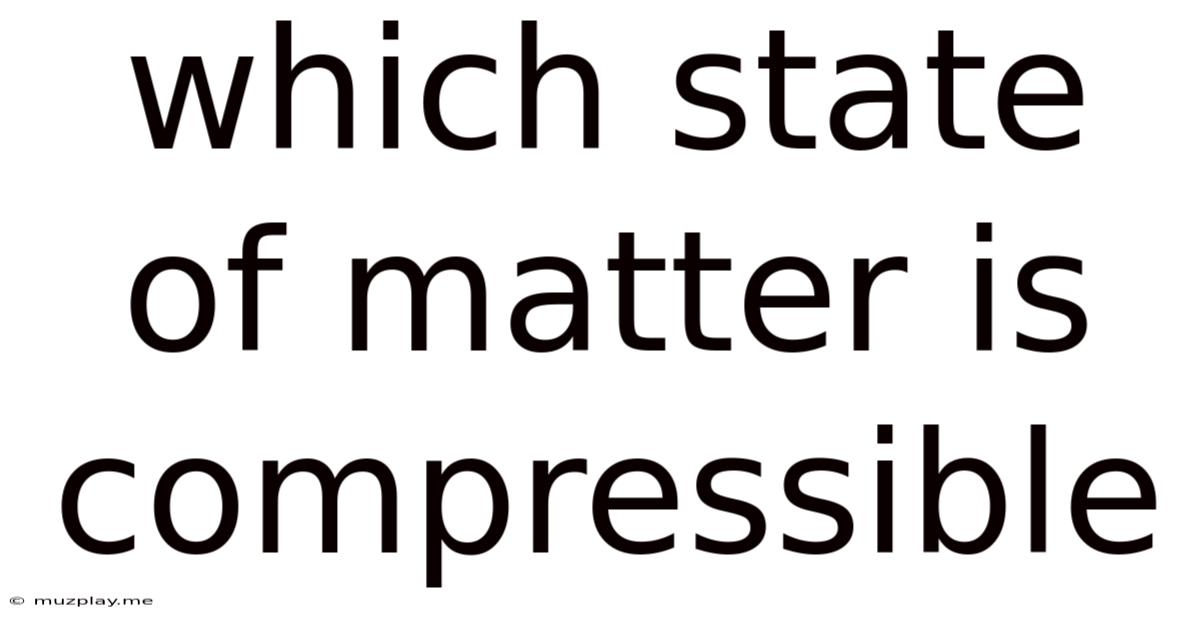 Which State Of Matter Is Compressible