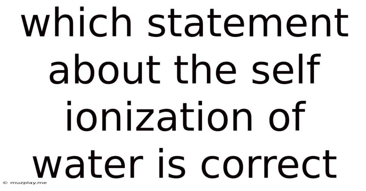 Which Statement About The Self Ionization Of Water Is Correct