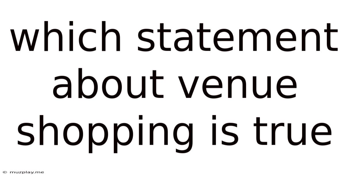 Which Statement About Venue Shopping Is True