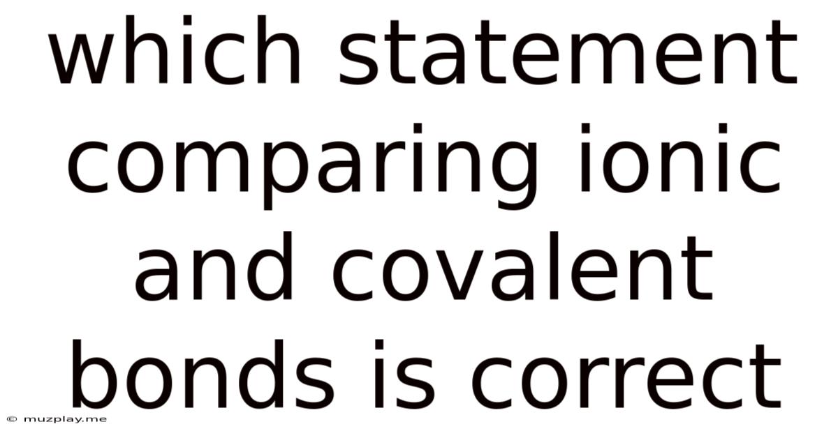 Which Statement Comparing Ionic And Covalent Bonds Is Correct