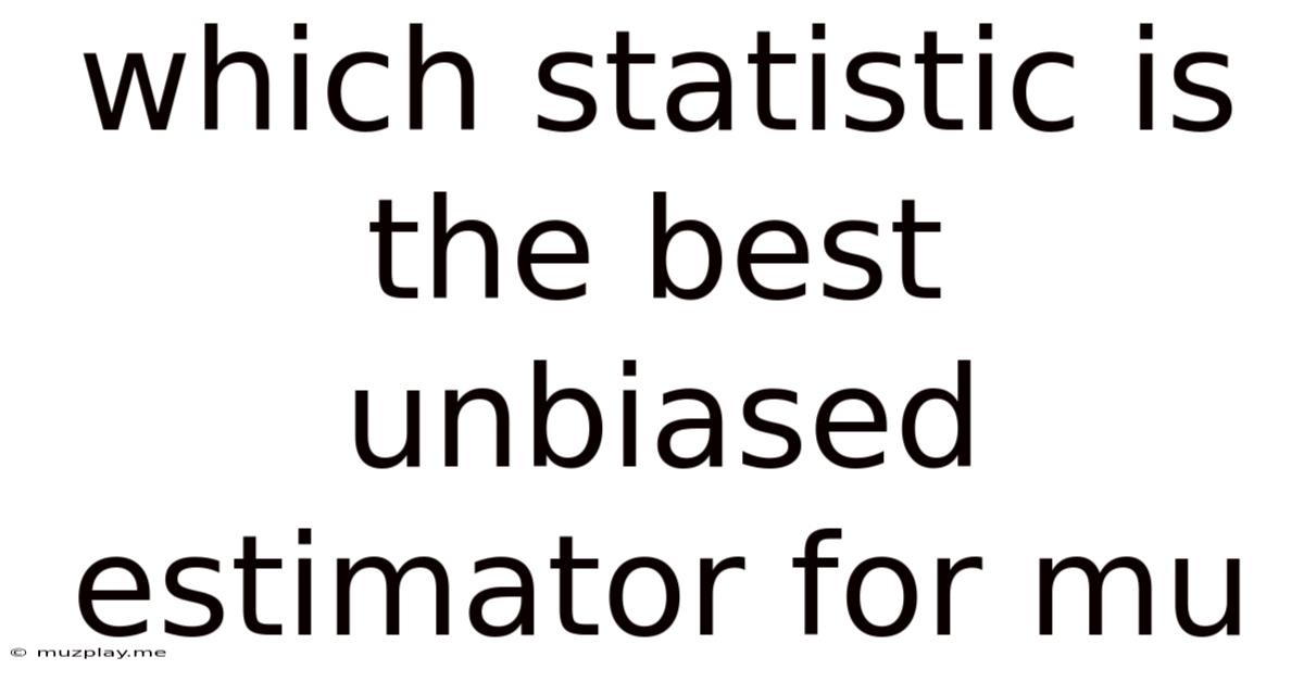 Which Statistic Is The Best Unbiased Estimator For Mu