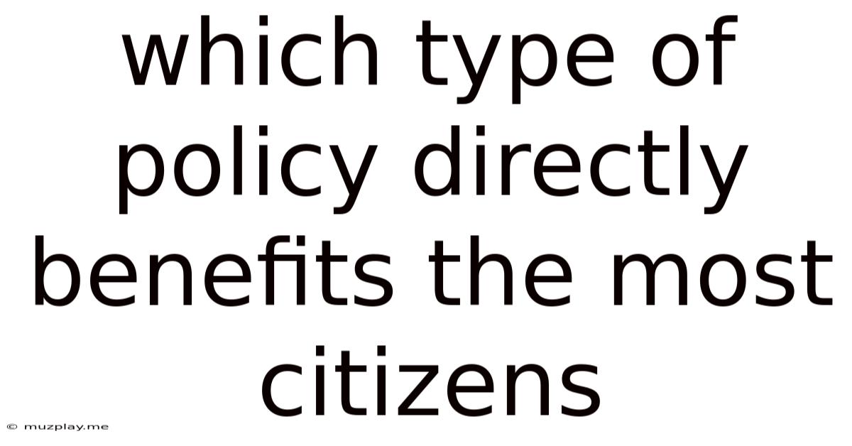 Which Type Of Policy Directly Benefits The Most Citizens