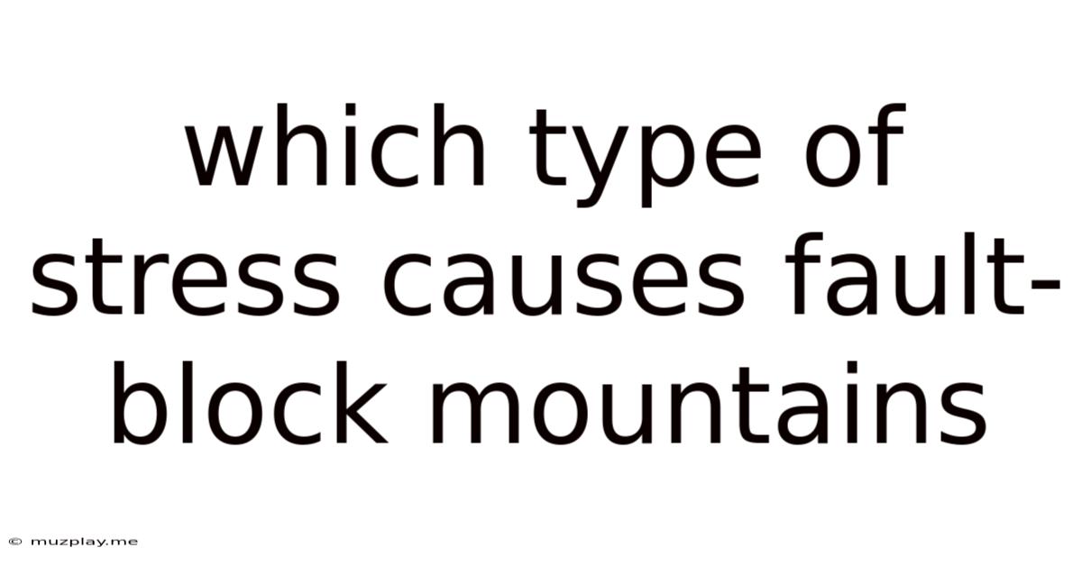 Which Type Of Stress Causes Fault-block Mountains