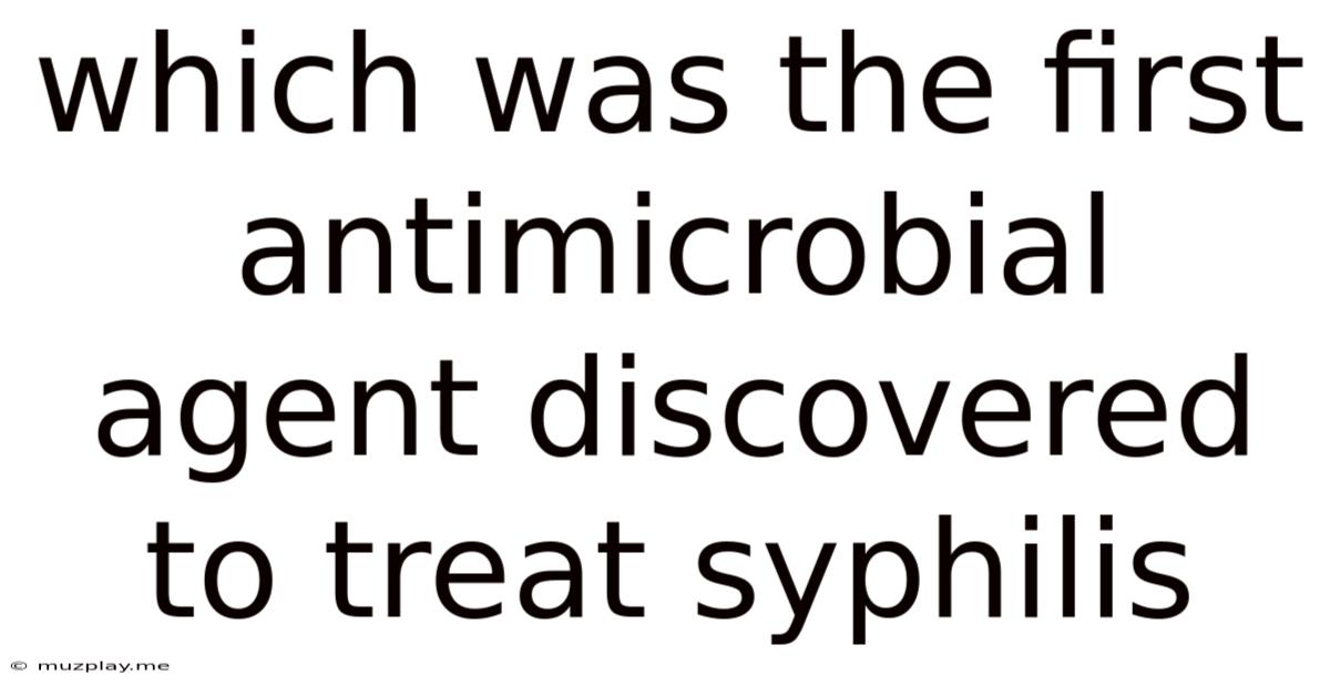 Which Was The First Antimicrobial Agent Discovered To Treat Syphilis