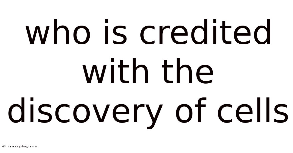Who Is Credited With The Discovery Of Cells
