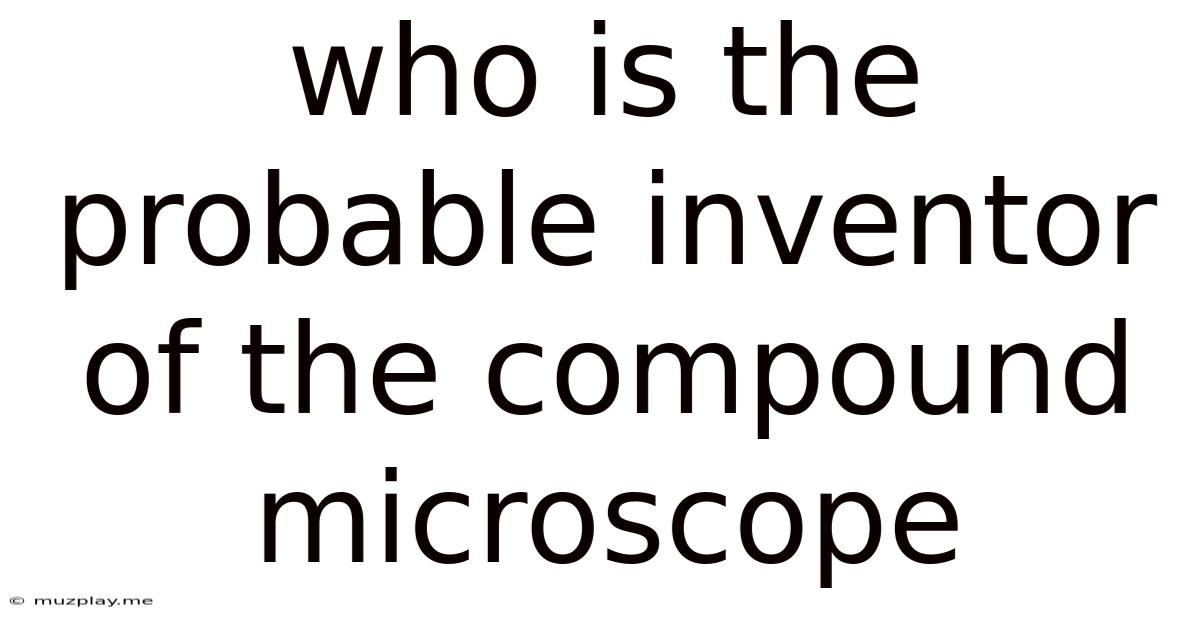 Who Is The Probable Inventor Of The Compound Microscope