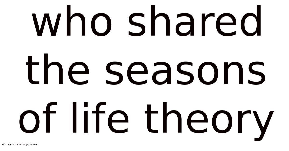 Who Shared The Seasons Of Life Theory