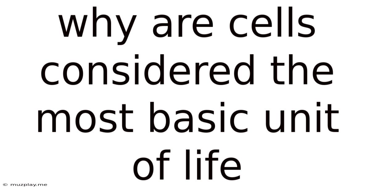 Why Are Cells Considered The Most Basic Unit Of Life