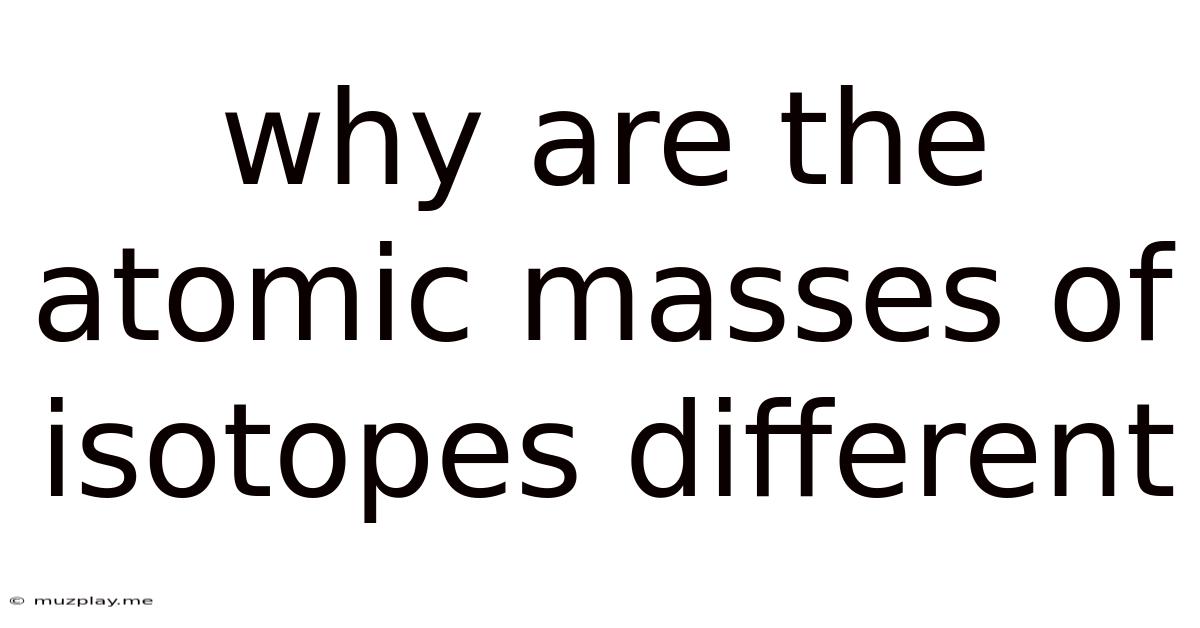 Why Are The Atomic Masses Of Isotopes Different