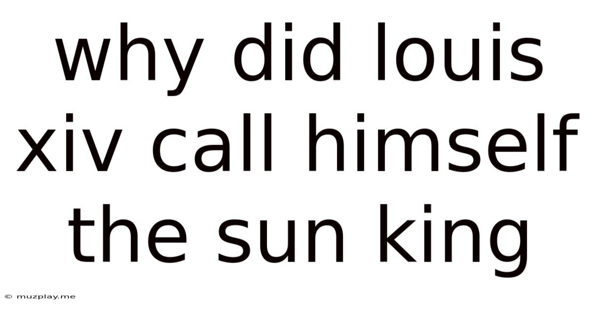 Why Did Louis Xiv Call Himself The Sun King