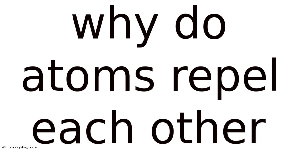 Why Do Atoms Repel Each Other