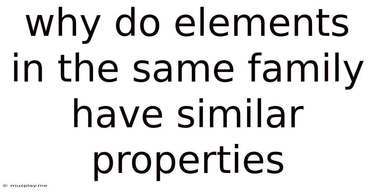 Why Do Elements In The Same Family Have Similar Properties