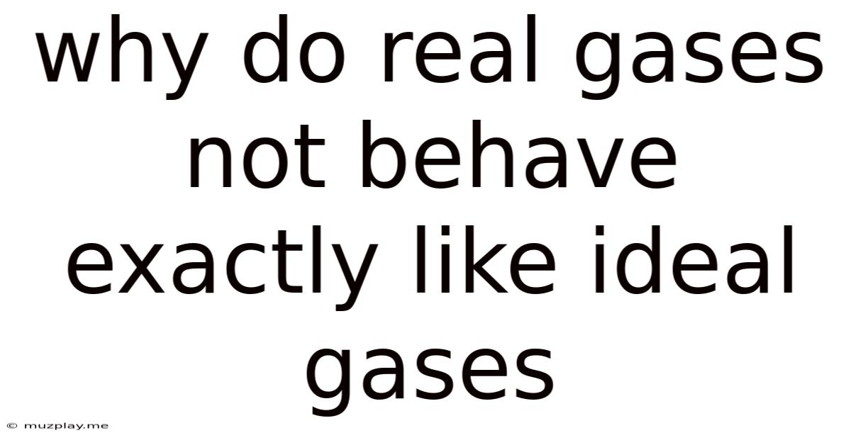 Why Do Real Gases Not Behave Exactly Like Ideal Gases