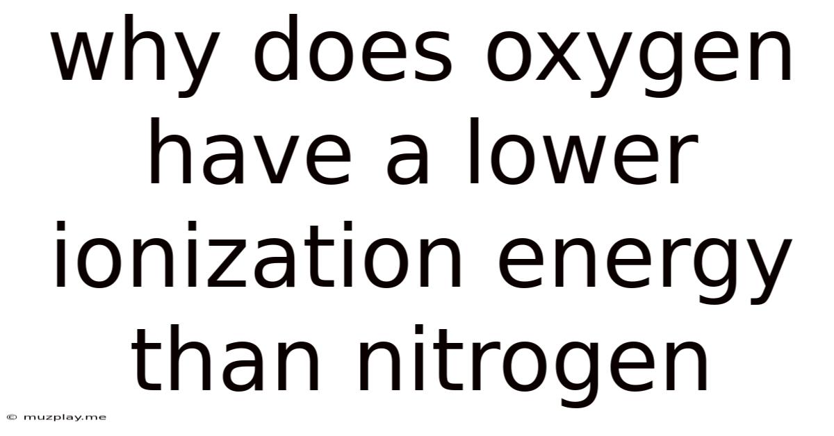 Why Does Oxygen Have A Lower Ionization Energy Than Nitrogen