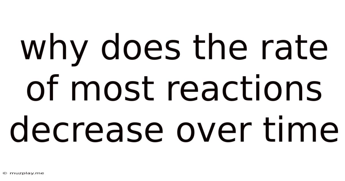 Why Does The Rate Of Most Reactions Decrease Over Time