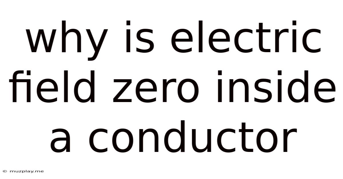 Why Is Electric Field Zero Inside A Conductor