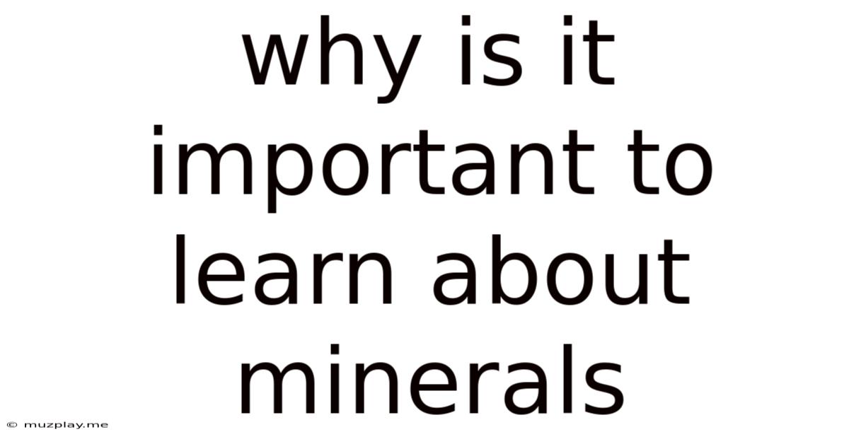 Why Is It Important To Learn About Minerals