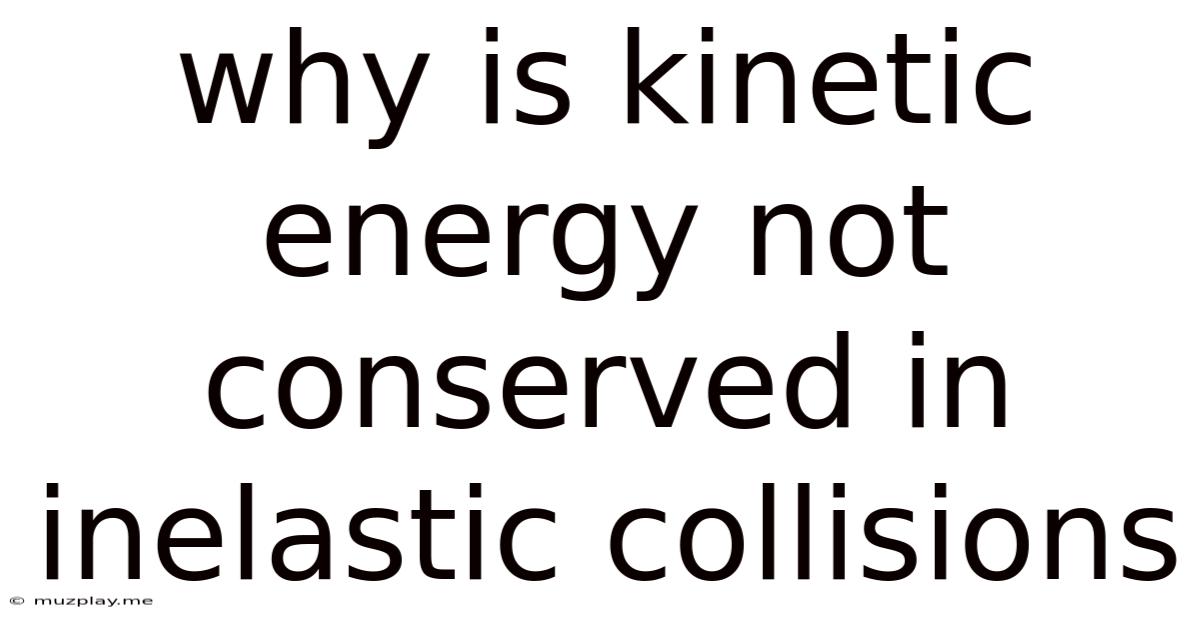 Why Is Kinetic Energy Not Conserved In Inelastic Collisions