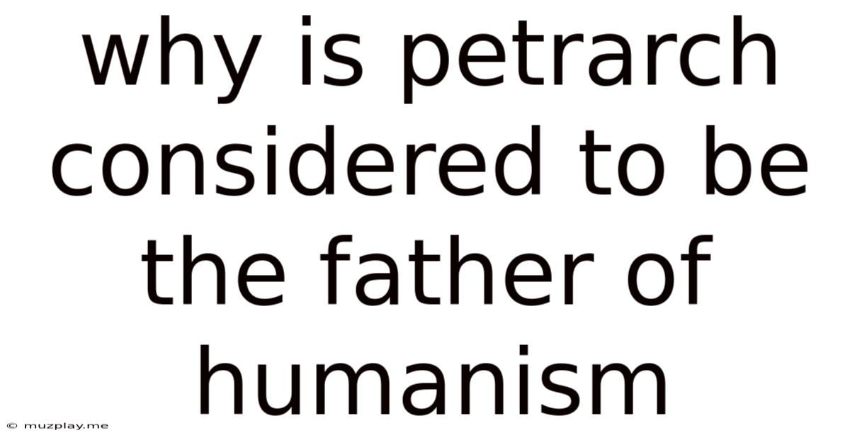Why Is Petrarch Considered To Be The Father Of Humanism