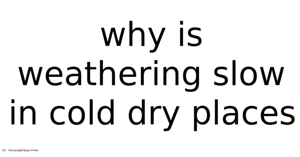 Why Is Weathering Slow In Cold Dry Places