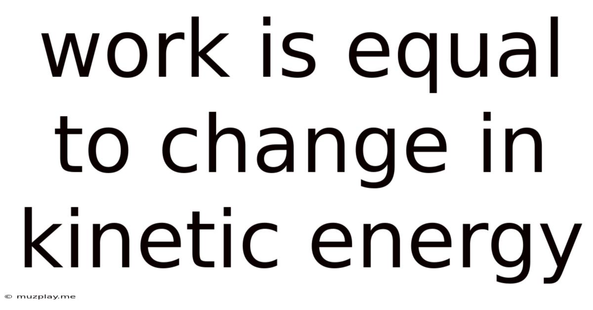 Work Is Equal To Change In Kinetic Energy