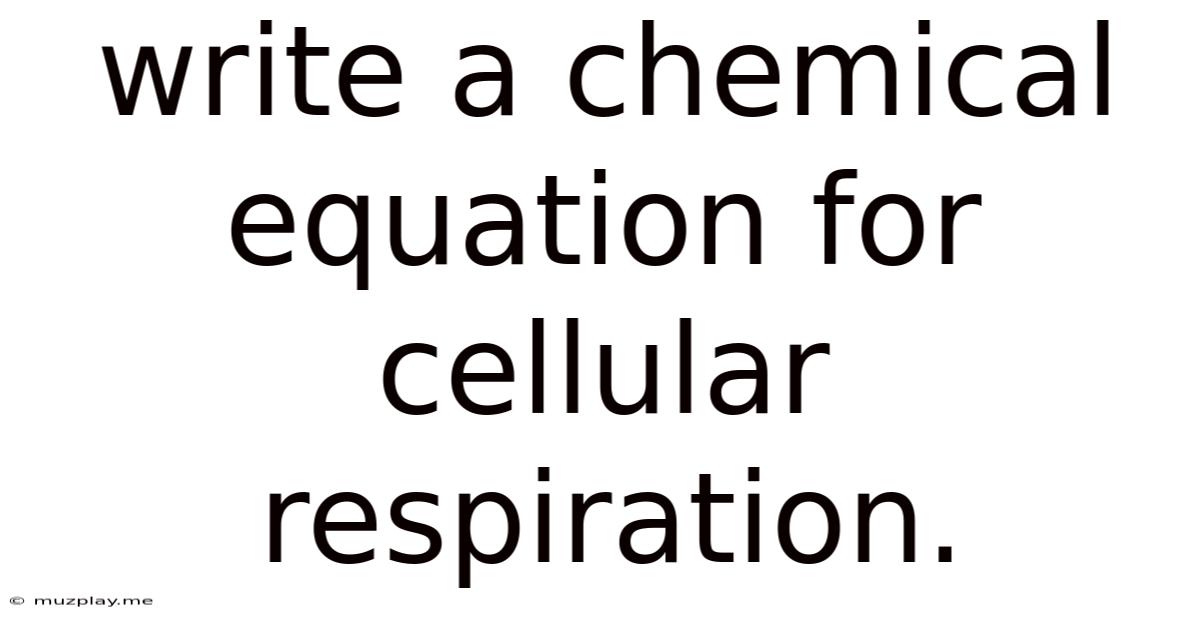 Write A Chemical Equation For Cellular Respiration.