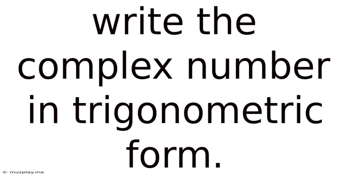 Write The Complex Number In Trigonometric Form.
