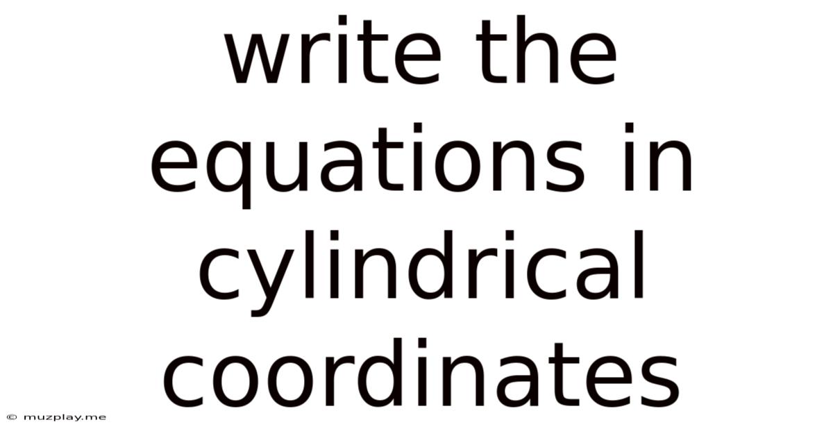 Write The Equations In Cylindrical Coordinates