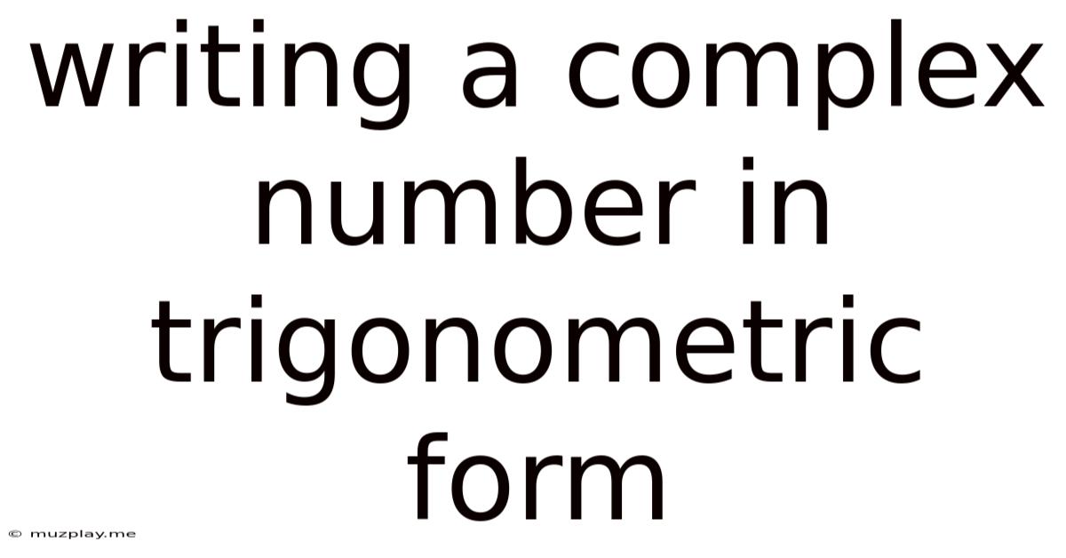 Writing A Complex Number In Trigonometric Form